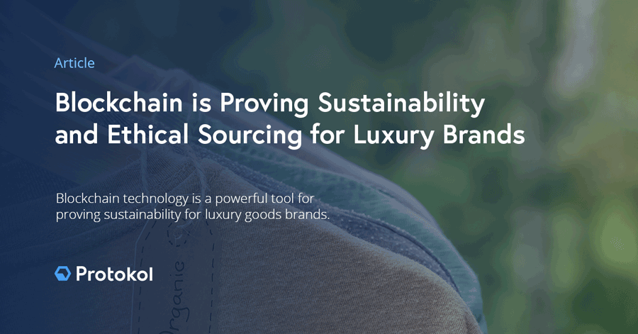Blockchain is Proving Sustainability and Ethical Sourcing for Luxury Brands